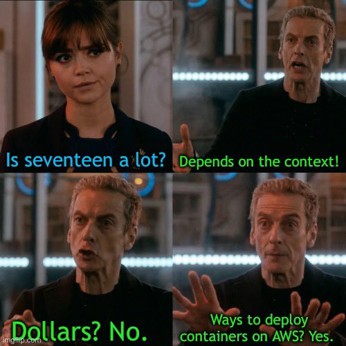 A four panel comic. Panel One: Is seventeen a lot? Panel Two: Depends on the context! Panel Three: Dollars? No. Panel Four: Ways to deploy containers on AWS? Yes.